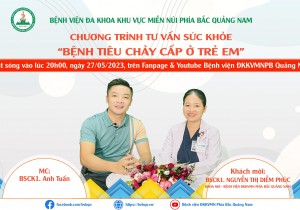 TƯ VẤN SỨC KHỎE: BỆNH LÝ TIÊU CHẢY CẤP Ở TRẺ EM